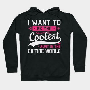 Womens I Want to be the Coolest Aunt  Funny Aunt Gift Hoodie